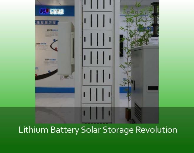 Lithium Battery Solar Storage Revolution